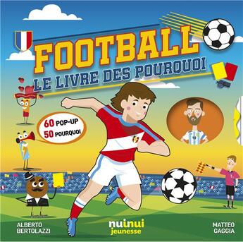 Couverture du livre « Football : le livre des pourquoi » de Alberto Bertolazzi et Matteo Gaggia aux éditions Nuinui Jeunesse