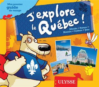 Couverture du livre « J'explore le Québec ; mon premier guide de voyage » de Christine Ouin et Louise Pratte et Biet Pascal aux éditions Ulysse