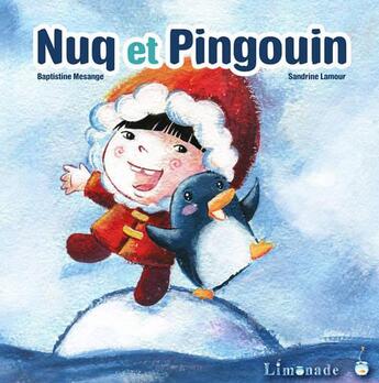 Couverture du livre « Nuq et Pingouin » de Baptistine Mesange et Sandrine Lamour aux éditions Limonade