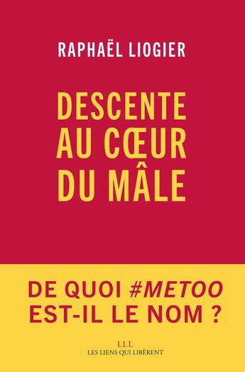 Couverture du livre « Descente au coeur du mâle » de Raphael Liogier aux éditions Les Liens Qui Liberent