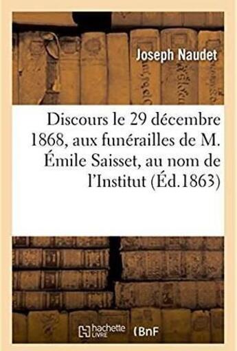 Couverture du livre « Discours prononces, le 29 decembre 1868, aux funerailles de m. emile saisset, au nom de l'institut » de Naudet Joseph aux éditions Hachette Bnf