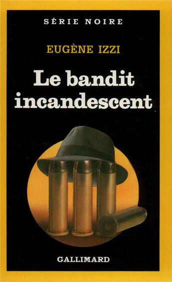 Couverture du livre « Le bandit incandescent » de Eugene Izzi aux éditions Gallimard