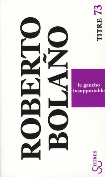 Couverture du livre « Le gaucho insupportable » de Roberto Bolano aux éditions Christian Bourgois