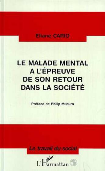 Couverture du livre « Le malade mental à l'épreuve de son retour dans la société » de Eliane Cario aux éditions L'harmattan