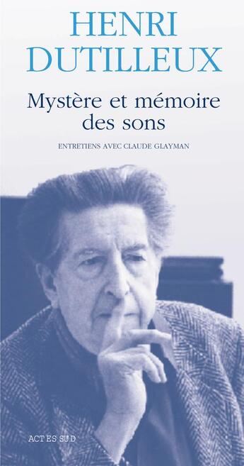 Couverture du livre « Mystère et mémoire des sons » de Henri Dutilleux aux éditions Actes Sud