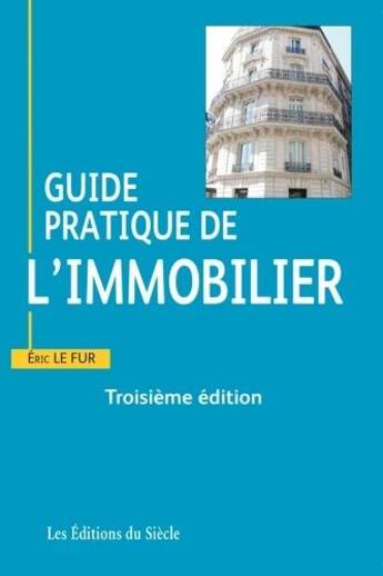 Couverture du livre « Guide pratique de l'immobilier (3e édition) » de Eric Le Fur aux éditions Siecle