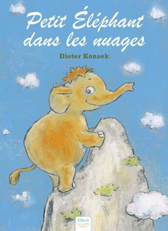 Couverture du livre « Petit éléphant dans les nuages » de Dieter Konsek aux éditions Clavis