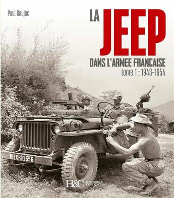 Couverture du livre « La Jeep dans l'armée française Tome 1 : De 1943 à 1954 » de Paul Gaujac aux éditions Histoire Et Collections