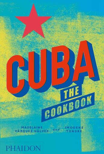 Couverture du livre « Cuba ; the cookbook » de Madelaine Vazquez Galvez et Imogene Tondre aux éditions Phaidon Press