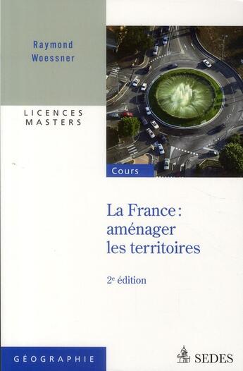 Couverture du livre « La France ; aménager les territoires (2e édition) » de Raymond Woessner aux éditions Cdu Sedes