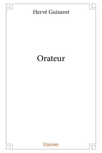 Couverture du livre « Orateur » de Herve Guineret aux éditions Edilivre