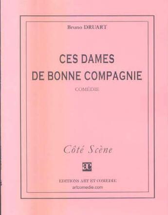 Couverture du livre « Ces dames de bonne compagnie » de Bruno Druart aux éditions Art Et Comedie