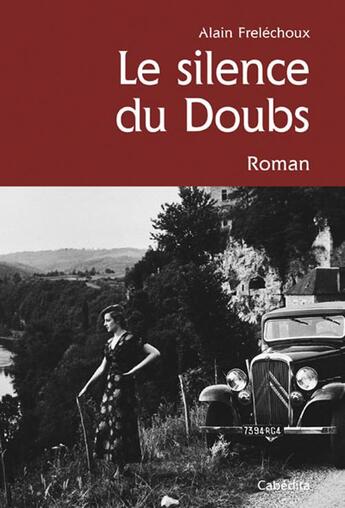 Couverture du livre « Le silence du Doubs » de Alain Frelechoux aux éditions Cabedita