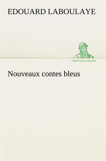 Couverture du livre « Nouveaux contes bleus » de Edouard Laboulaye aux éditions Tredition
