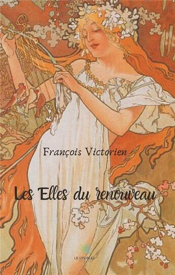 Couverture du livre « Les Elles du renouveau » de François Victorien aux éditions Le Lys Bleu
