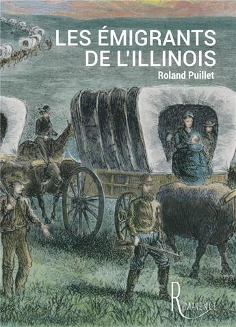 Couverture du livre « Les émigrants de l'Illinois » de Roland Puillet aux éditions La Remanence