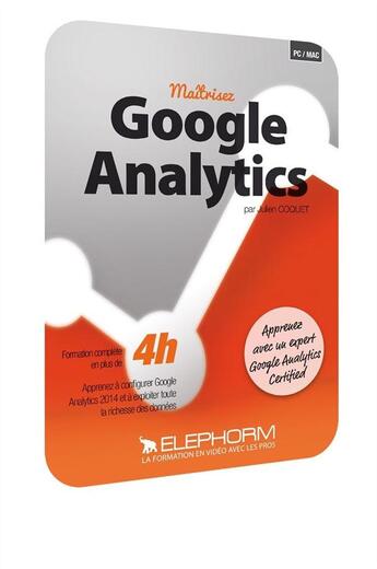 Couverture du livre « Maitrisez Google Analytics 2014 - Formation Video En 4h » de Coquet Julien aux éditions Elephorm