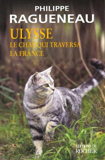 Couverture du livre « Ulysse, le chat qui traversa la France » de Philippe Ragueneau aux éditions Rocher