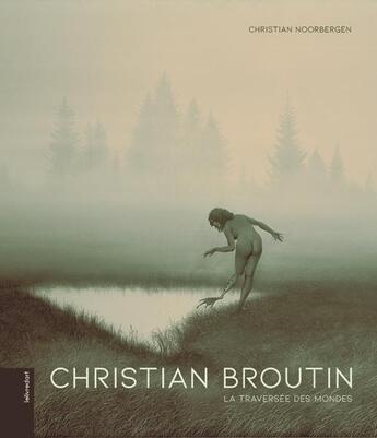 Couverture du livre « Christian Broutin : la traversée des mondes » de Christian Noorbergen aux éditions Le Livre D'art