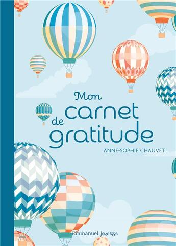 Couverture du livre « Mon carnet de gratitude : version montgolfières » de Anne-Sophie Chauvet aux éditions Emmanuel