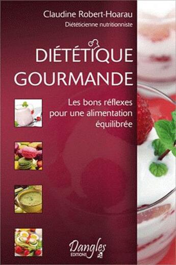 Couverture du livre « Diététique gourmande ; les bons réflexes pour une alimentation équilibrée » de Claudine Robert-Hoarau aux éditions Dangles