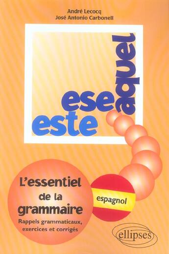 Couverture du livre « Este, ese, aquel - l'essentiel de la grammaire - espagnol » de Lecocq Moreno Jose aux éditions Ellipses Marketing