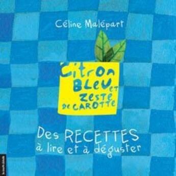 Couverture du livre « Citron bleu et zeste de carotte ; des recettes à lire et à déguster » de Celine Malepart aux éditions La Courte Echelle