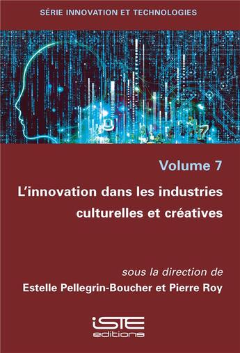 Couverture du livre « L'innovation dans les industries culturelles et créatives » de Pierre Roy et Estelle Pellegrin-Boucher aux éditions Iste