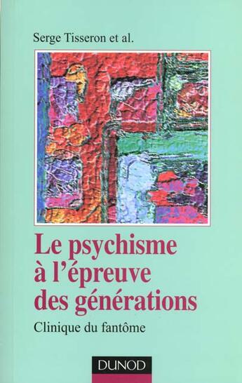 Couverture du livre « Le Psychisme A L'Epreuve Des Generations » de Serge Tisseron aux éditions Dunod