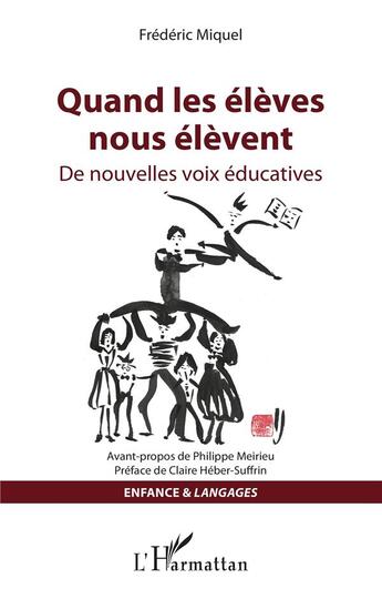 Couverture du livre « Quand les élèves nous élèvent ; des nouvelles voix éducatives » de Frederic Miquel aux éditions L'harmattan