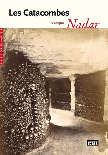 Couverture du livre « Les Catacombes vues par Nadar » de Felix Nadar aux éditions Scala