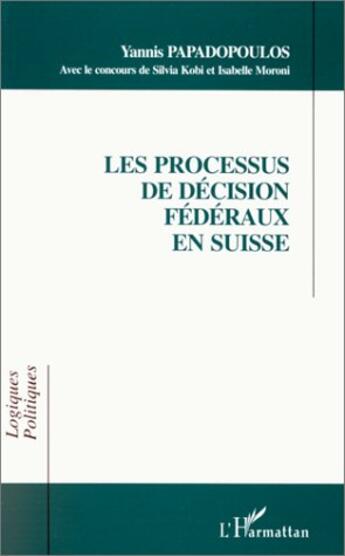 Couverture du livre « Les processus de décision fédéraux en Suisse » de Yannis Papadopoulos aux éditions L'harmattan