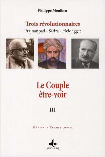 Couverture du livre « Couple etre et voir (le) : trois revolutionnaires prajnanpad - sadra - heidegger (iii) » de Philippe Moulinet aux éditions Albouraq