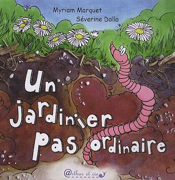 Couverture du livre « Un jardinier pas ordinaire » de Severine Dalla et Myriam Marquet aux éditions Arthur Et Cie