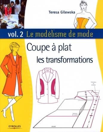 Couverture du livre « Le modélisme de mode t.2 ; coupe à plat : les transformations » de Teresa Gilewska aux éditions Eyrolles