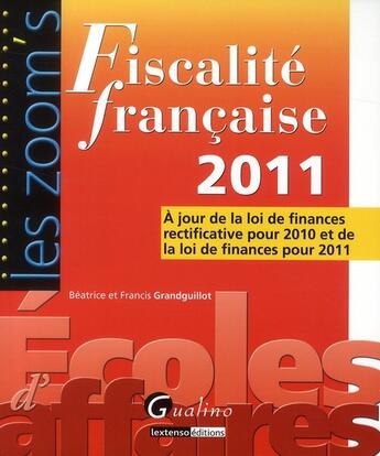 Couverture du livre « Fiscalité française 2011 (6e édition) » de Beatrice Grandguillot et Francis Grandguillot aux éditions Gualino