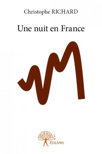 Couverture du livre « Une nuit en France » de Christophe Richard aux éditions Edilivre