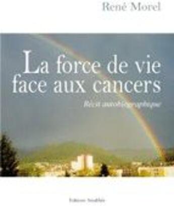 Couverture du livre « La force de vie face aux cancers » de Rene Morel aux éditions Amalthee