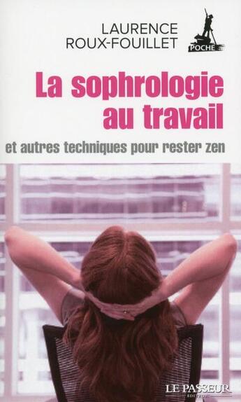 Couverture du livre « La sophrologie au travail ; et autres techniques pour rester zen » de Laurence Roux-Fouillet aux éditions Le Passeur