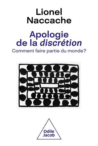 Couverture du livre « Apologie de la discrétion : comment faire partie du monde ? » de Lionel Naccache aux éditions Odile Jacob