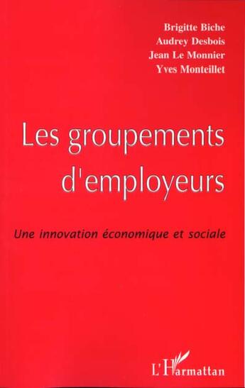 Couverture du livre « Le groupement d'employeurs - une innovation economique et sociale » de Le Monnier/Biche aux éditions L'harmattan