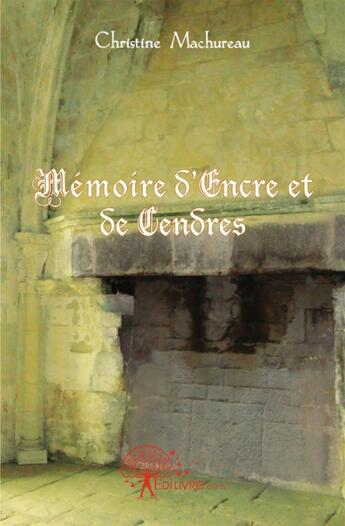Couverture du livre « Mémoire d'encre et de cendres » de Christine Machureau aux éditions Edilivre