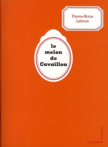 Couverture du livre « Le melon de Cavaillon » de Pierre-Brice Lebrun aux éditions Les Quatre Chemins