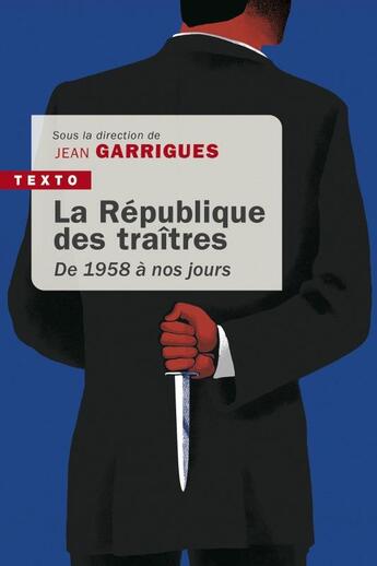 Couverture du livre « La République des traîtres ; de 1958 à nos jours » de Jean Garrigues et Collectif aux éditions Tallandier