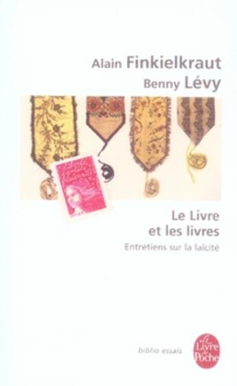 Couverture du livre « Le livre et les livres ; entretiens sur la laïcité » de Alain Finkielkraut et Benny Levy aux éditions Le Livre De Poche