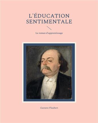 Couverture du livre « L'éducation sentimentale : le roman d'apprentissage » de Gustave Flaubert aux éditions Books On Demand