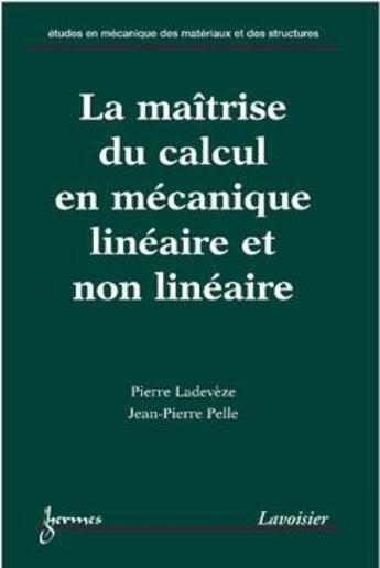 Couverture du livre « La maitrise du calcul en mecanique lineaire et non lineaire » de Pierre Ladeveze aux éditions Hermes Science Publications
