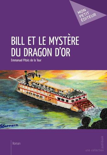 Couverture du livre « Bill et le mystère du dragon d'or » de Pitois De La Tour E aux éditions Mon Petit Editeur