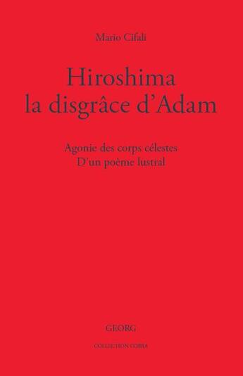 Couverture du livre « Hiroshima, la disgrâce d'Adam : agonie des corps célestes ; d'un poème lustral » de Mario Cifali aux éditions Georg