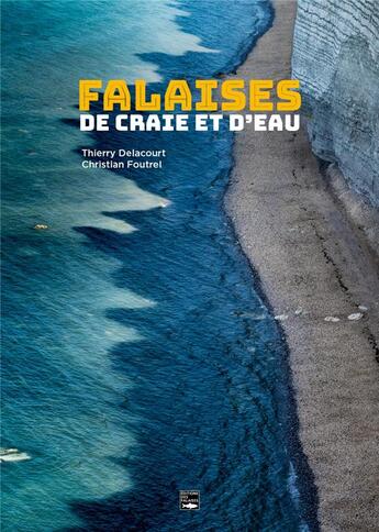 Couverture du livre « Falaises : de craie et d'eau » de Christian Foutrel et Thierry Delacourt aux éditions Des Falaises